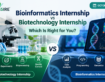 Bioinformatics Internship vs Biotechnology Internship: Which Is Right for You?
