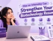 How an Internship Can Strengthen Your Biotechnology Resume: A Complete Guide
