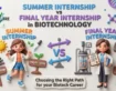 Summer Internship vs Final Year Internship in Biotechnology: Key Differences, Benefits, and How to Choose